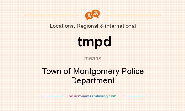 What does tmpd mean? It stands for Town of Montgomery Police Department