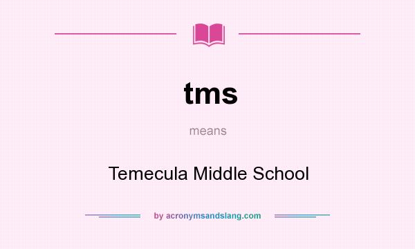 What does tms mean? It stands for Temecula Middle School