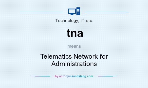 What does tna mean? It stands for Telematics Network for Administrations