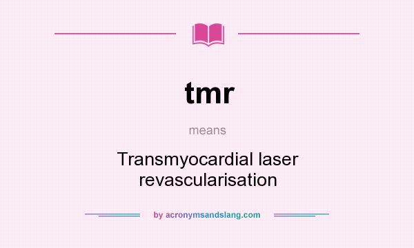 What does tmr mean? It stands for Transmyocardial laser revascularisation