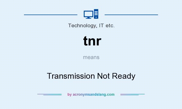 What does tnr mean? It stands for Transmission Not Ready