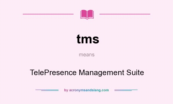 What does tms mean? It stands for TelePresence Management Suite