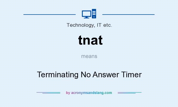 What does tnat mean? It stands for Terminating No Answer Timer