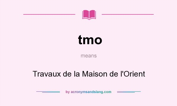 What does tmo mean? It stands for Travaux de la Maison de l`Orient