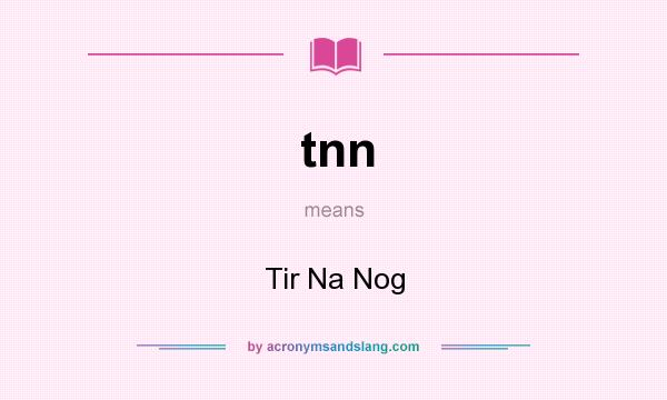 What does tnn mean? It stands for Tir Na Nog