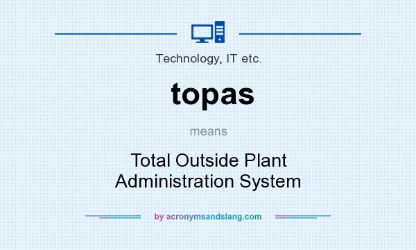 What does topas mean? It stands for Total Outside Plant Administration System