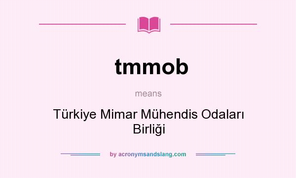 What does tmmob mean? It stands for Türkiye Mimar Mühendis Odaları Birliği