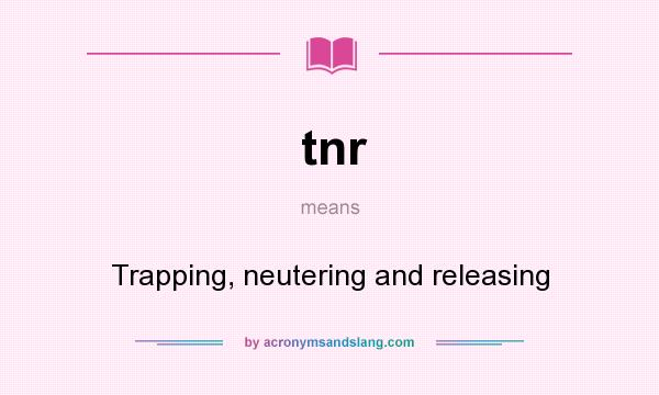 What does tnr mean? It stands for Trapping, neutering and releasing