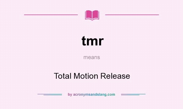 What does tmr mean? It stands for Total Motion Release