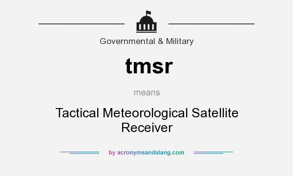 What does tmsr mean? It stands for Tactical Meteorological Satellite Receiver