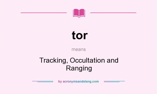 What does tor mean? It stands for Tracking, Occultation and Ranging