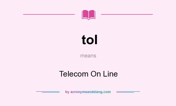 What does tol mean? It stands for Telecom On Line