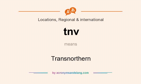 What does tnv mean? It stands for Transnorthern