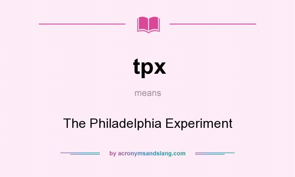 What does tpx mean? It stands for The Philadelphia Experiment