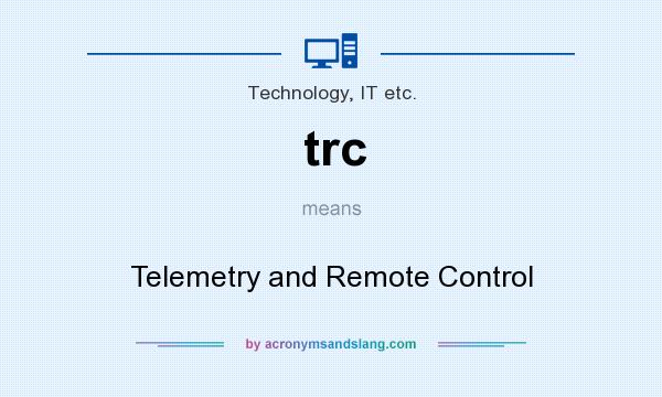 What does trc mean? It stands for Telemetry and Remote Control
