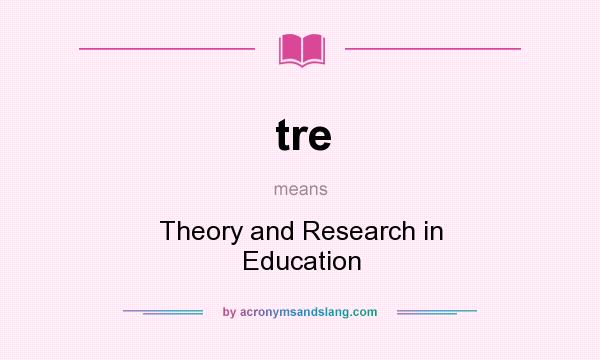 What does tre mean? It stands for Theory and Research in Education