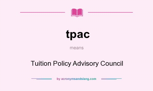 What does tpac mean? It stands for Tuition Policy Advisory Council