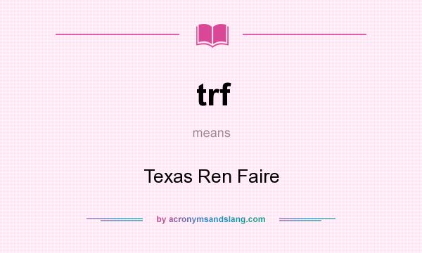 What does trf mean? It stands for Texas Ren Faire