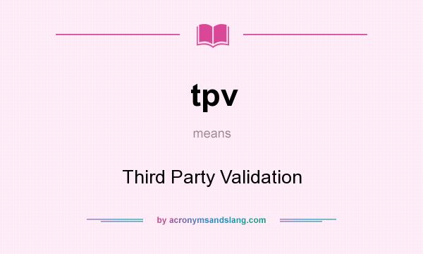 What does tpv mean? It stands for Third Party Validation