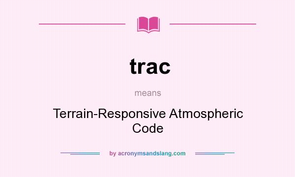 What does trac mean? It stands for Terrain-Responsive Atmospheric Code