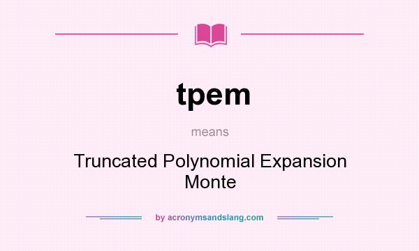 What does tpem mean? It stands for Truncated Polynomial Expansion Monte