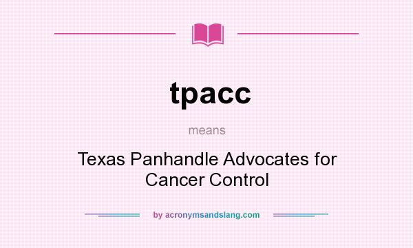 What does tpacc mean? It stands for Texas Panhandle Advocates for Cancer Control
