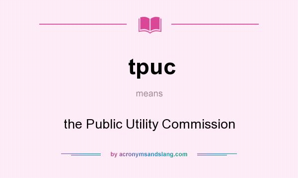 What does tpuc mean? It stands for the Public Utility Commission