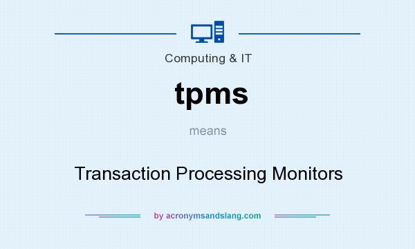 What does tpms mean? It stands for Transaction Processing Monitors