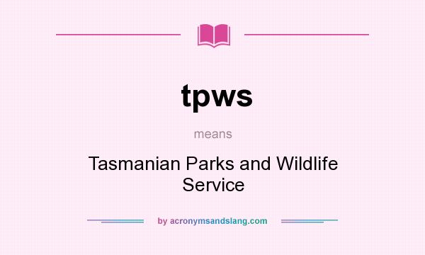 What does tpws mean? It stands for Tasmanian Parks and Wildlife Service