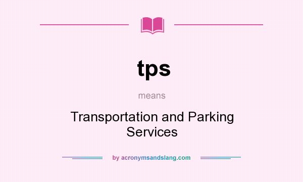 What does tps mean? It stands for Transportation and Parking Services