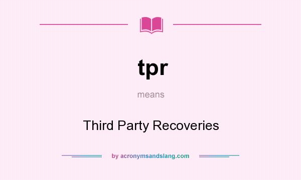 What does tpr mean? It stands for Third Party Recoveries