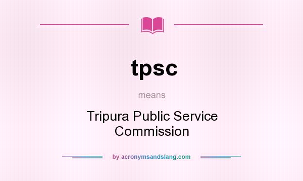 What does tpsc mean? It stands for Tripura Public Service Commission