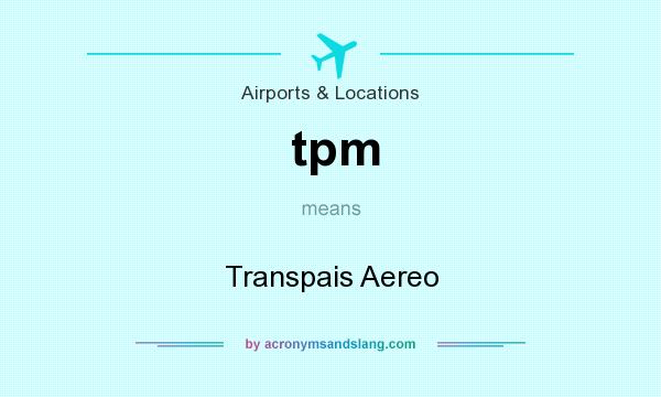 What does tpm mean? It stands for Transpais Aereo
