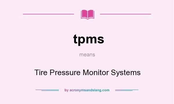 What does tpms mean? It stands for Tire Pressure Monitor Systems