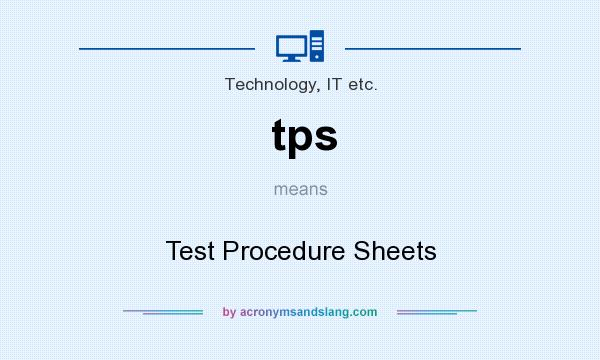 What does tps mean? It stands for Test Procedure Sheets