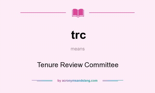 What does trc mean? It stands for Tenure Review Committee