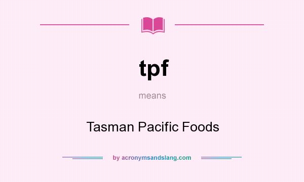 What does tpf mean? It stands for Tasman Pacific Foods