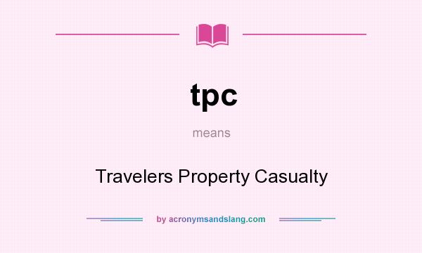 What does tpc mean? It stands for Travelers Property Casualty