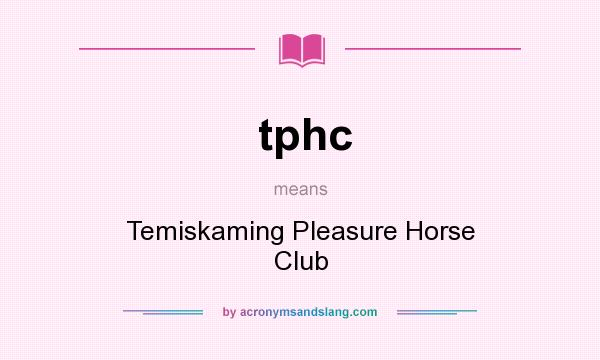 What does tphc mean? It stands for Temiskaming Pleasure Horse Club