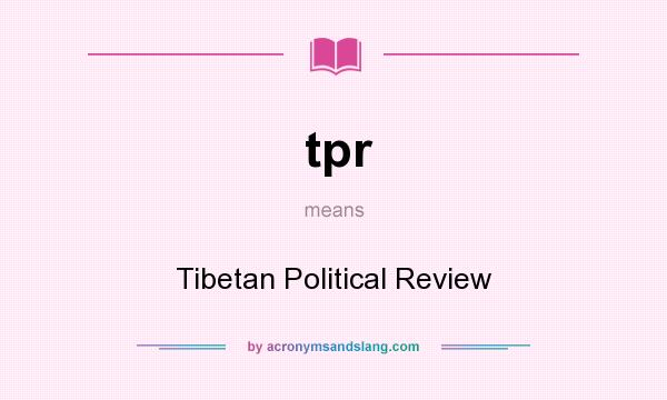 What does tpr mean? It stands for Tibetan Political Review
