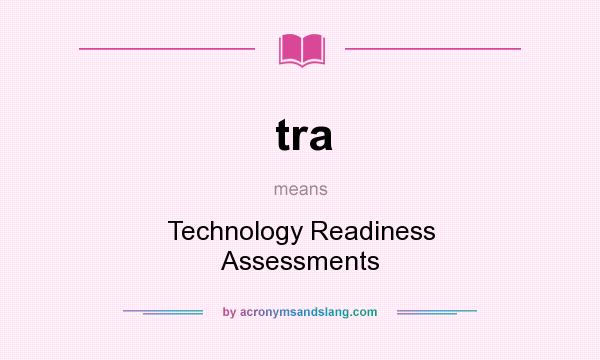 What does tra mean? It stands for Technology Readiness Assessments