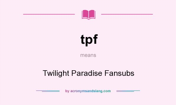 What does tpf mean? It stands for Twilight Paradise Fansubs