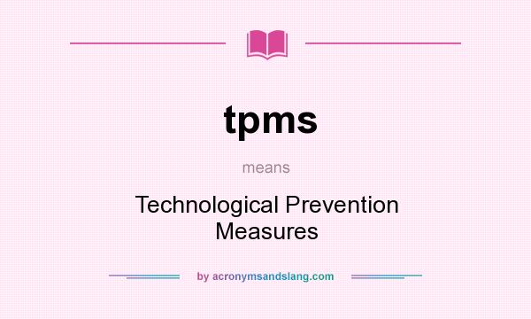 What does tpms mean? It stands for Technological Prevention Measures