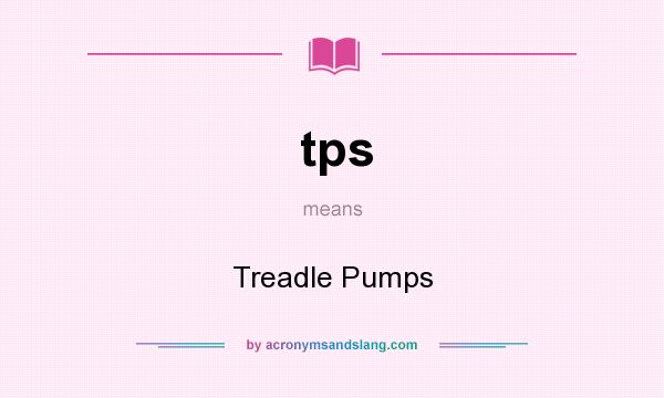 What does tps mean? It stands for Treadle Pumps