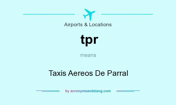 What does tpr mean? It stands for Taxis Aereos De Parral