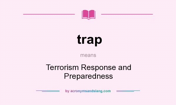 What does trap mean? It stands for Terrorism Response and Preparedness
