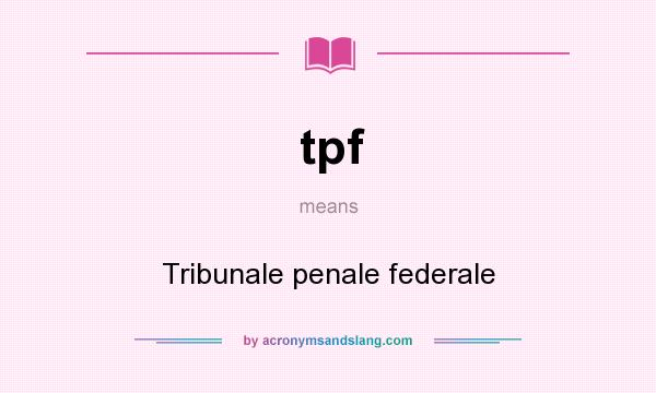 What does tpf mean? It stands for Tribunale penale federale