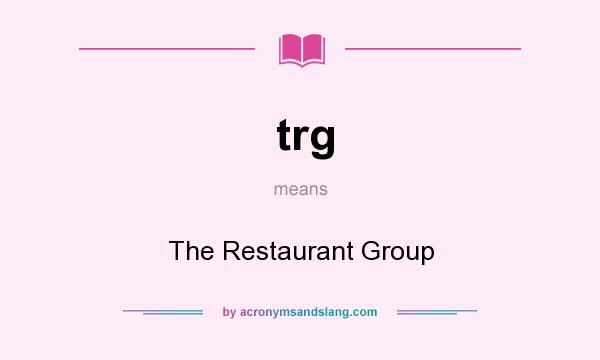 What does trg mean? It stands for The Restaurant Group