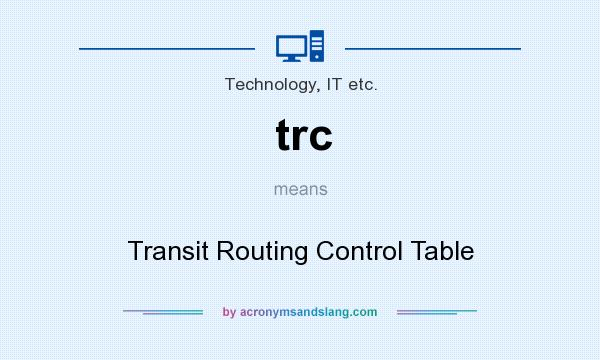 What does trc mean? It stands for Transit Routing Control Table