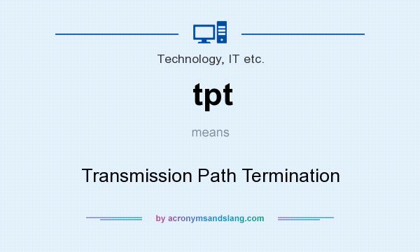 What does tpt mean? It stands for Transmission Path Termination